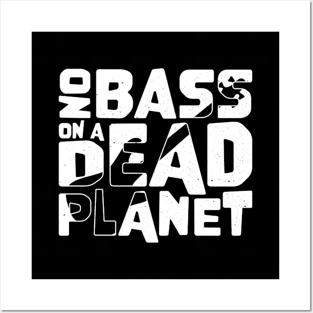 No Bass On A Dead Planet for Bass Player Wall Art by jodotodesign